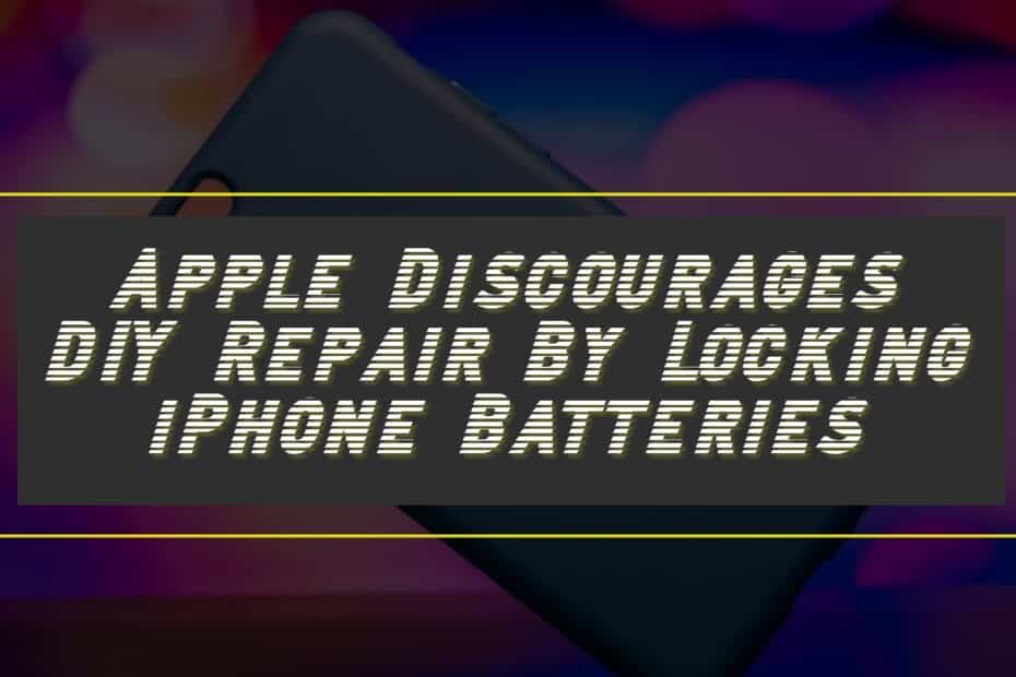 Apple Discourages DIY Repair By Locking iPhone Batteries