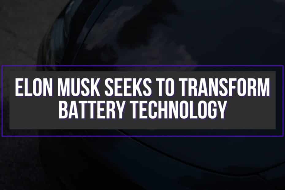 Elon Musk Seeks To Transform Battery Technology