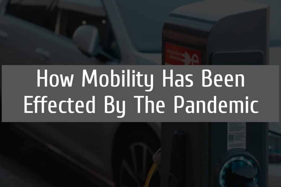 How Mobility Has Been Affected By The Pandemic
