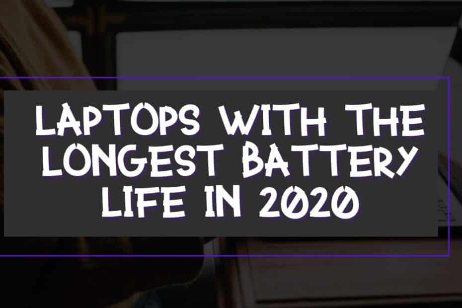 Laptops With The Longest Battery Life In 2020
