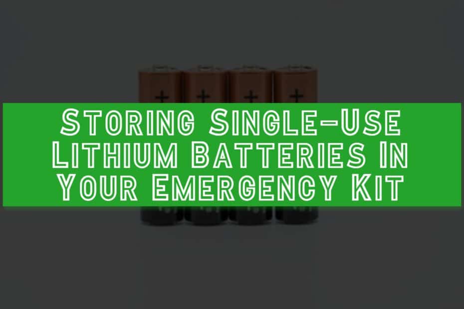 Storing Single-Use Lithium Batteries In Your Emergency Kit