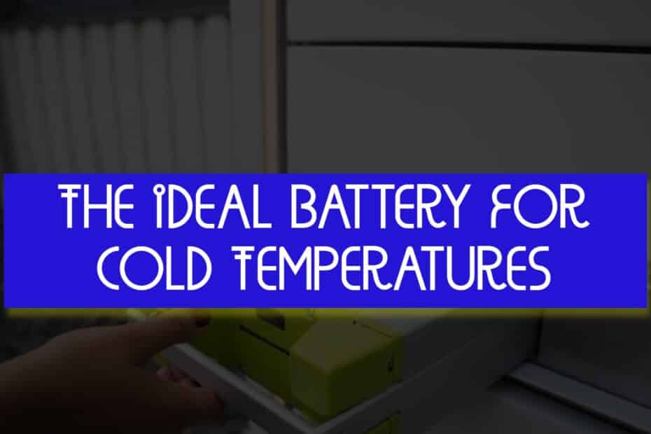 The Ideal Battery For Cold Temperatures