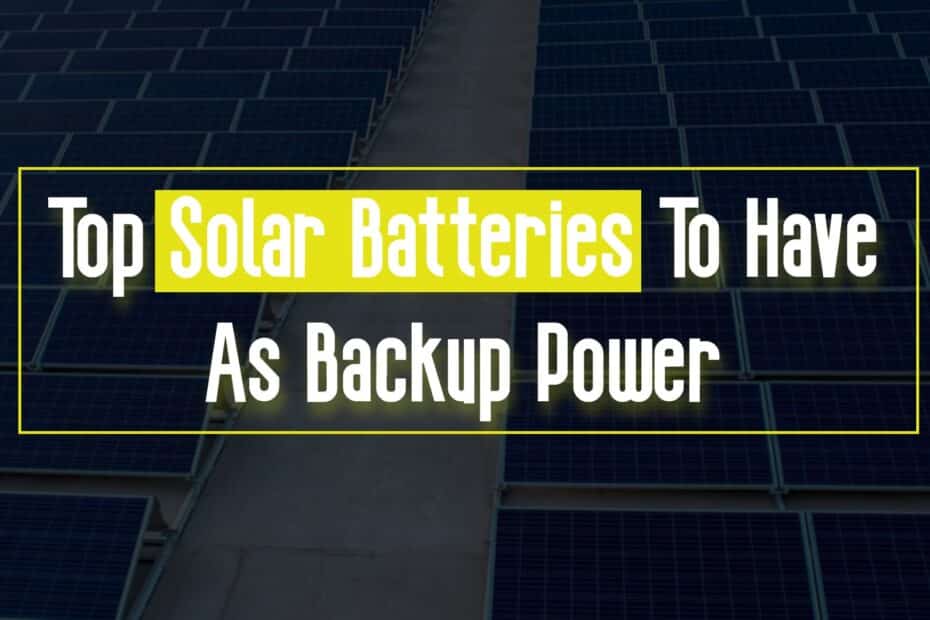 Top Solar Batteries To Have As Backup Power